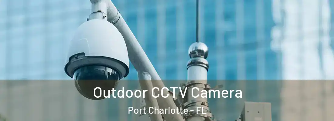 Outdoor CCTV Camera Port Charlotte - FL
